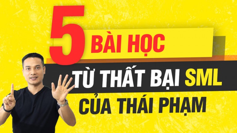 5 bài học từ thât bại SML của Thái Phạm