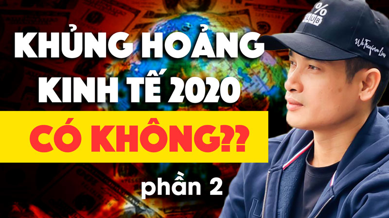 (CẬP NHẬT MỚI NHẤT) LIỆU SẼ CÓ KHỦNG HOẢNG KINH TẾ HAY SUY THOÁI KINH TẾ NĂM 2020 HAY KHÔNG?