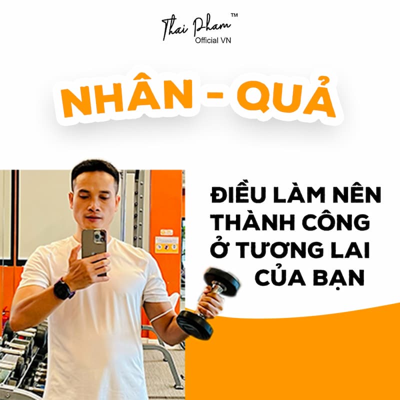 NHÂN - QUẢ, ĐIỀU LÀM NÊN THÀNH CÔNG TƯƠNG LAI CỦA BẠN