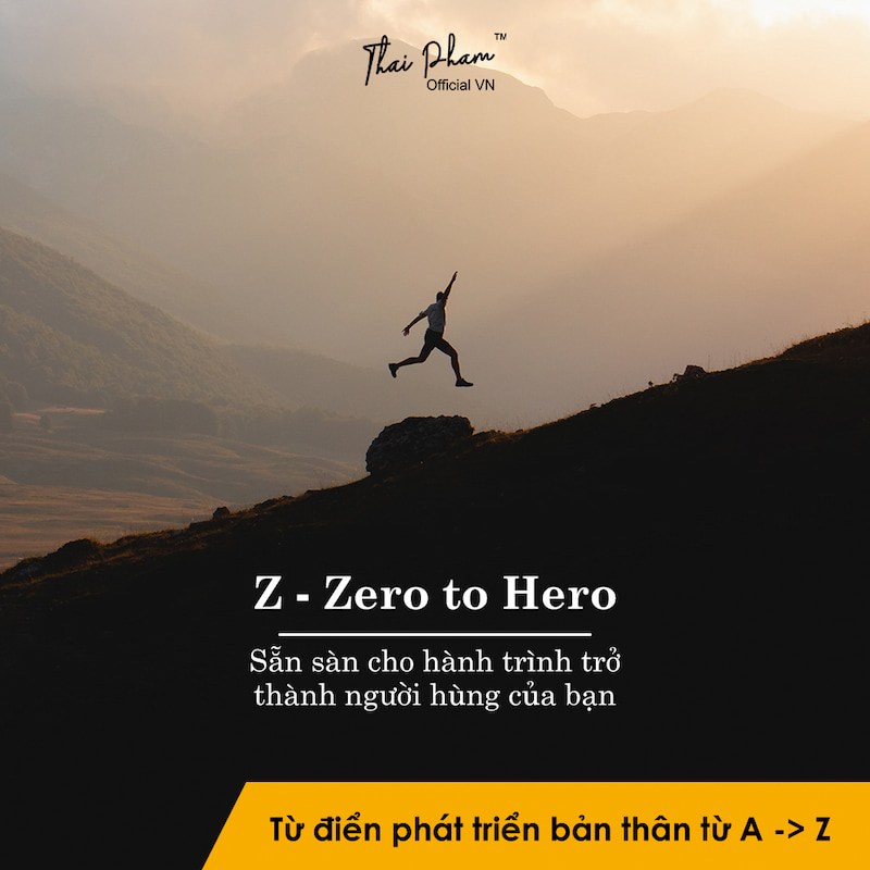 [TỪ ĐIỂN PHÁT TRIỂN BẢN THÂN TỪ A -> Z] - Z - ZERO TO HERO