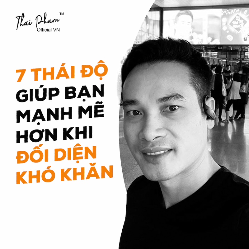 7 THÁI ĐỘ GIÚP BẠN MẠNH MẼ HƠN KHI ĐỐI DIỆN KHÓ KHĂN